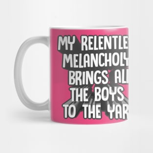 My Relentless Melancholy Brings All The Boys To The Yard - Nihilist Funny Statement Tee Mug